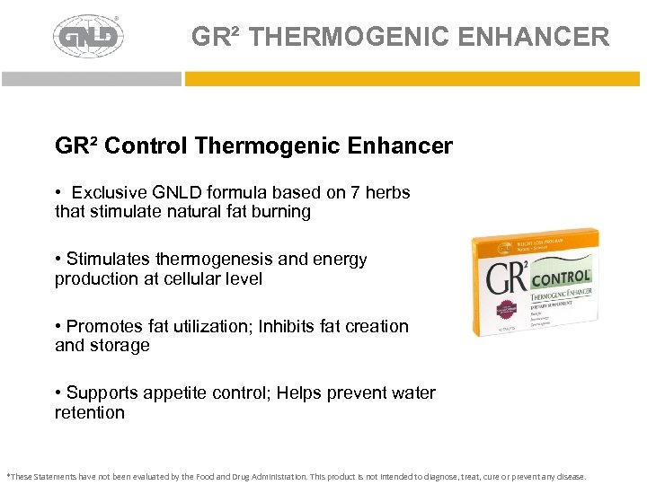 GR² THERMOGENIC ENHANCER GR² Control Thermogenic Enhancer • Exclusive GNLD formula based on 7