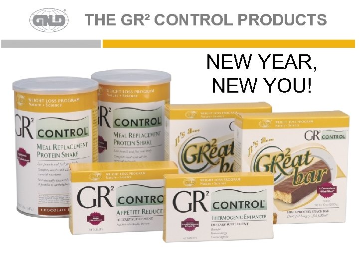 THE GR² CONTROL PRODUCTS NEW YEAR, NEW YOU! 