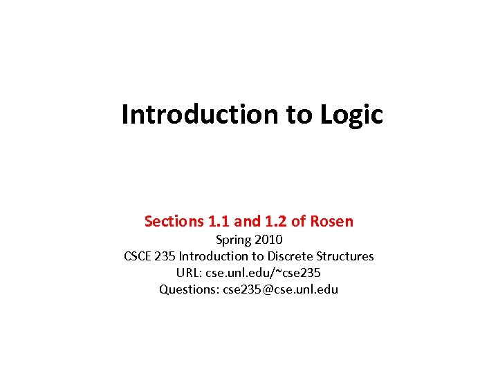 Introduction to Logic Sections 1. 1 and 1. 2 of Rosen Spring 2010 CSCE