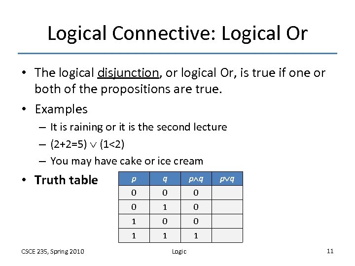 Logical Connective: Logical Or • The logical disjunction, or logical Or, is true if