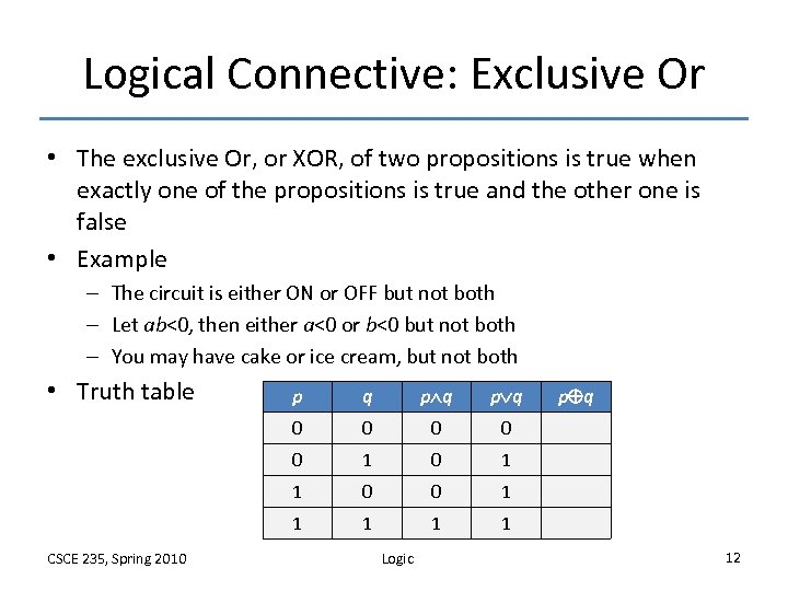 Logical Connective: Exclusive Or • The exclusive Or, or XOR, of two propositions is