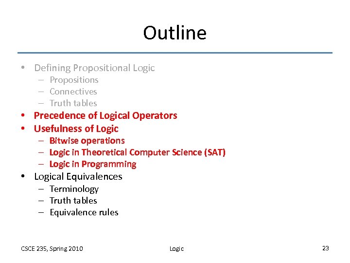 Outline • Defining Propositional Logic – Propositions – Connectives – Truth tables • Precedence