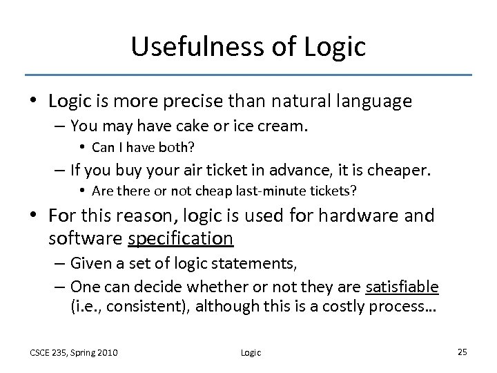 Usefulness of Logic • Logic is more precise than natural language – You may