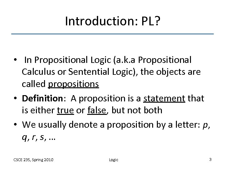 Introduction: PL? • In Propositional Logic (a. k. a Propositional Calculus or Sentential Logic),