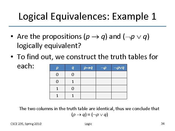 Logical Equivalences: Example 1 • Are the propositions (p q) and ( p q)