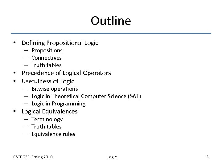 Outline • Defining Propositional Logic – Propositions – Connectives – Truth tables • Precedence