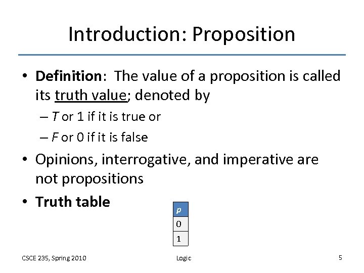 Introduction: Proposition • Definition: The value of a proposition is called its truth value;