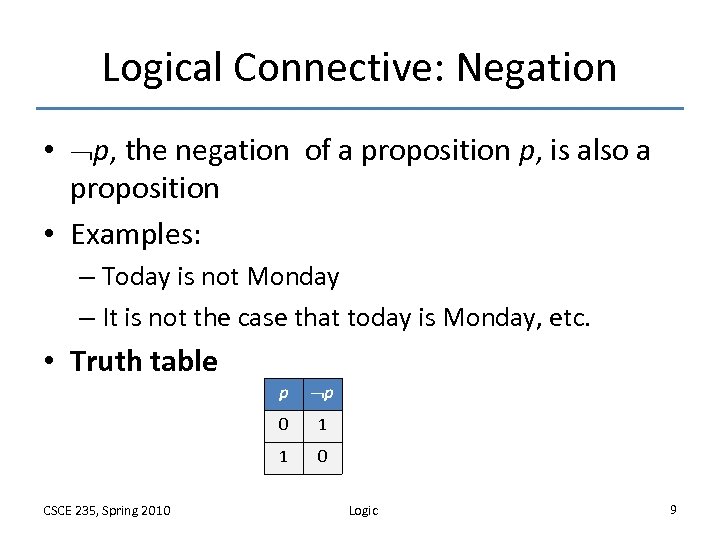 Logical Connective: Negation • p, the negation of a proposition p, is also a