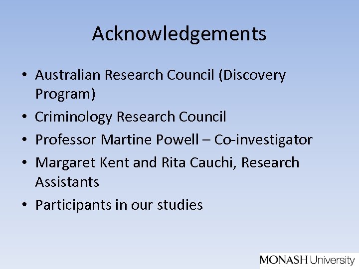 Acknowledgements • Australian Research Council (Discovery Program) • Criminology Research Council • Professor Martine