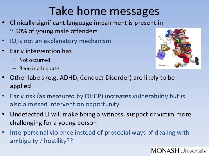 Take home messages • Clinically significant language impairment is present in ~ 50% of