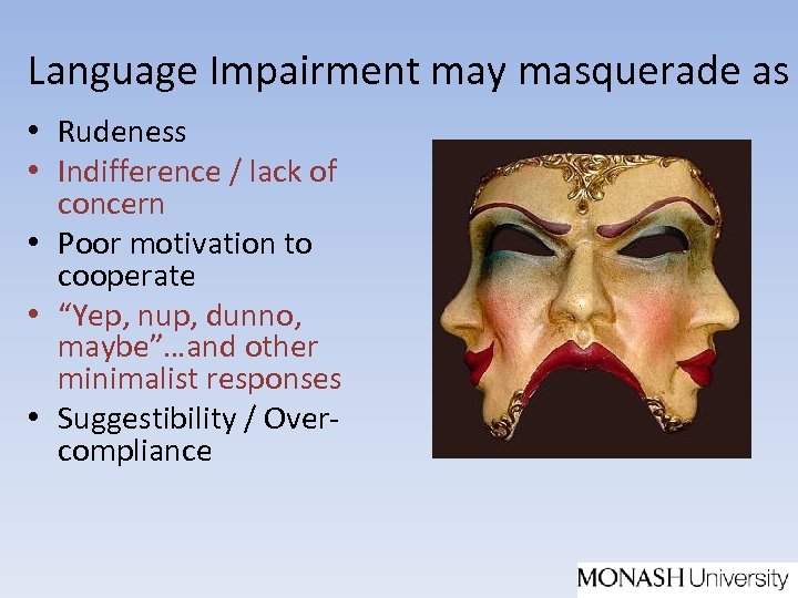 Language Impairment may masquerade as • Rudeness • Indifference / lack of concern •