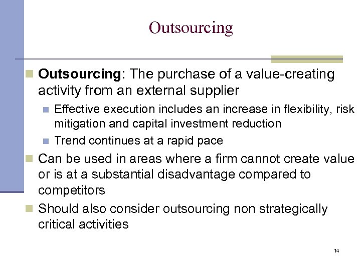 Outsourcing n Outsourcing: The purchase of a value-creating activity from an external supplier n