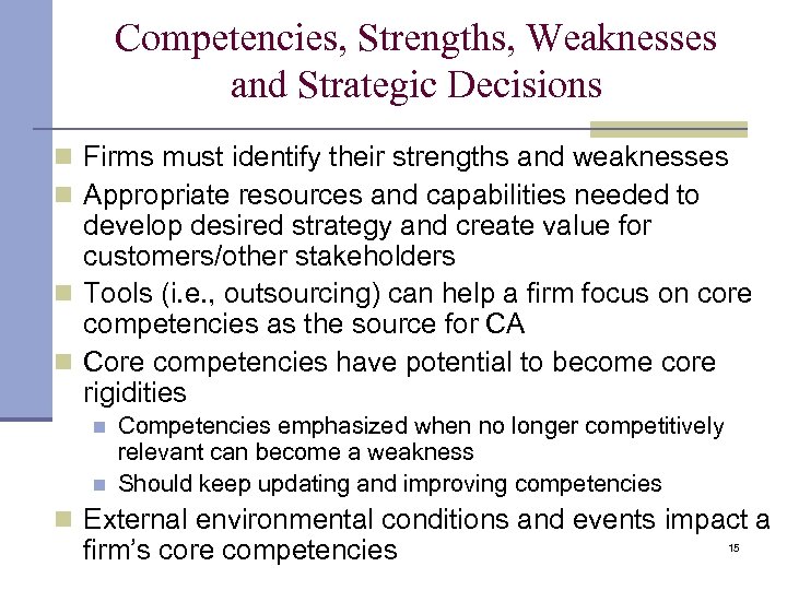 Competencies, Strengths, Weaknesses and Strategic Decisions n Firms must identify their strengths and weaknesses