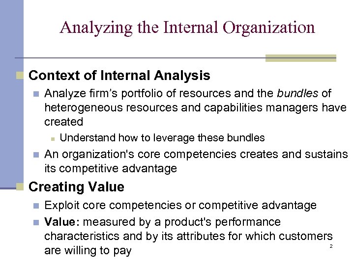 Analyzing the Internal Organization n Context of Internal Analysis n Analyze firm’s portfolio of
