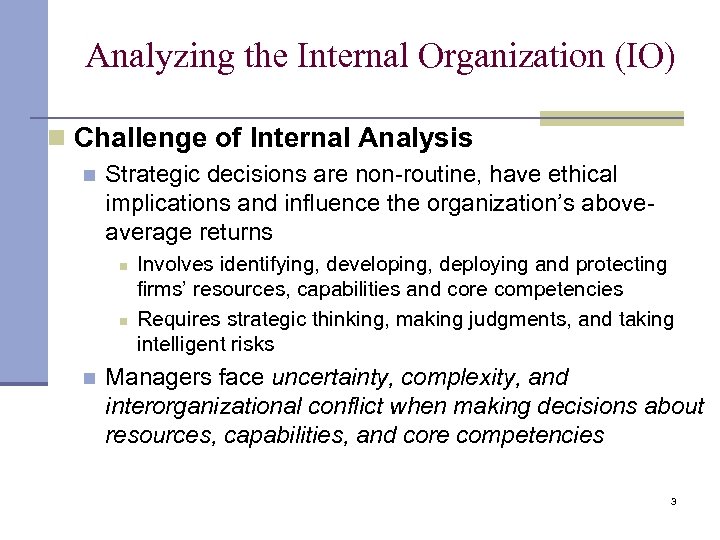 Analyzing the Internal Organization (IO) n Challenge of Internal Analysis n Strategic decisions are