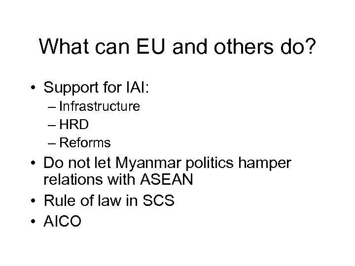 What can EU and others do? • Support for IAI: – Infrastructure – HRD