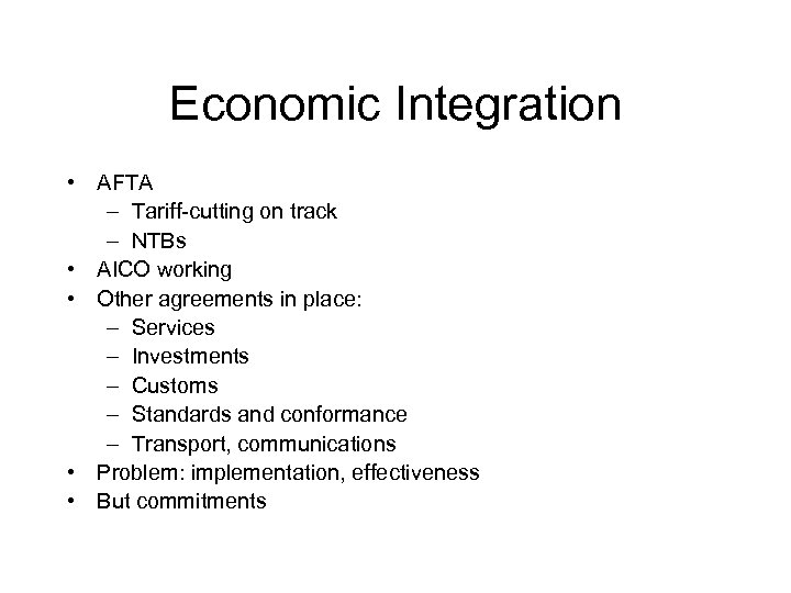 Economic Integration • AFTA – Tariff-cutting on track – NTBs • AICO working •