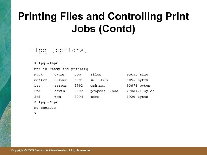 Printing Files and Controlling Print Jobs (Contd) – lpq [options] Copyright © 2005 Pearson