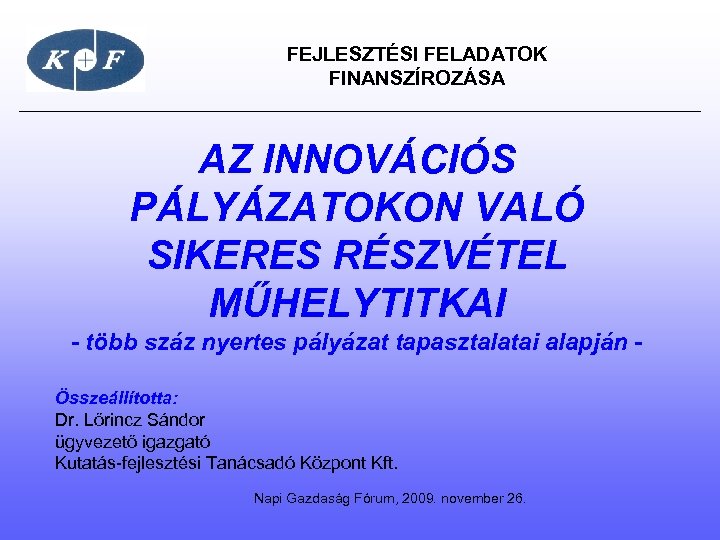FEJLESZTÉSI FELADATOK FINANSZÍROZÁSA AZ INNOVÁCIÓS PÁLYÁZATOKON VALÓ SIKERES RÉSZVÉTEL MŰHELYTITKAI - több száz nyertes