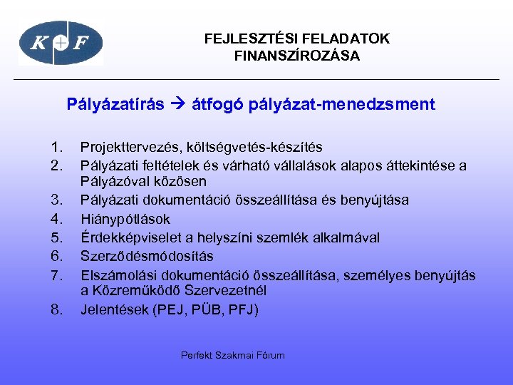  FEJLESZTÉSI FELADATOK FINANSZÍROZÁSA Pályázatírás átfogó pályázat-menedzsment 1. 2. 3. 4. 5. 6. 7.