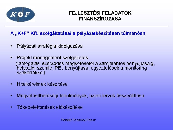  FEJLESZTÉSI FELADATOK FINANSZÍROZÁSA A „K+F” Kft. szolgáltatásai a pályázatkészítésen túlmenően • Pályázati stratégia