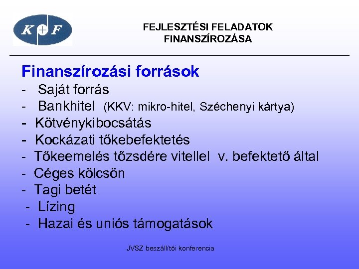  FEJLESZTÉSI FELADATOK FINANSZÍROZÁSA Finanszírozási források - Saját forrás - Bankhitel (KKV: mikro-hitel, Széchenyi