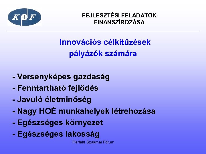  FEJLESZTÉSI FELADATOK FINANSZÍROZÁSA Innovációs célkitűzések pályázók számára - Versenyképes gazdaság - Fenntartható fejlődés