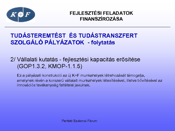  FEJLESZTÉSI FELADATOK FINANSZÍROZÁSA TUDÁSTEREMTÉST ÉS TUDÁSTRANSZFERT SZOLGÁLÓ PÁLYÁZATOK - folytatás 2/ Vállalati kutatás