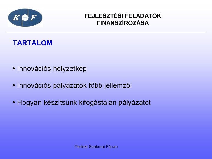  FEJLESZTÉSI FELADATOK FINANSZÍROZÁSA TARTALOM • Innovációs helyzetkép • Innovációs pályázatok főbb jellemzői •