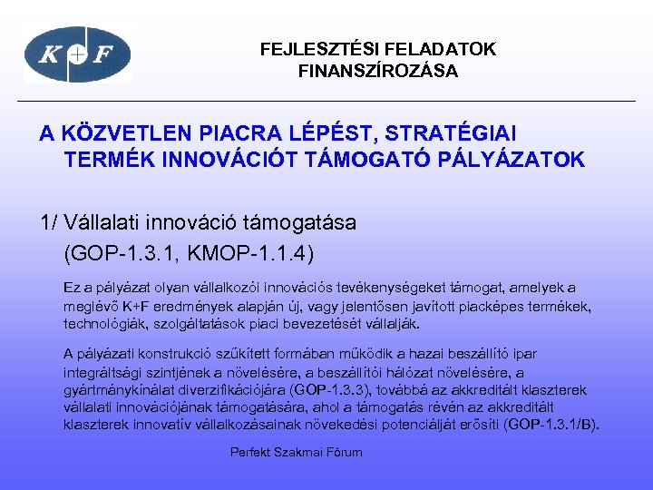  FEJLESZTÉSI FELADATOK FINANSZÍROZÁSA A KÖZVETLEN PIACRA LÉPÉST, STRATÉGIAI TERMÉK INNOVÁCIÓT TÁMOGATÓ PÁLYÁZATOK 1/
