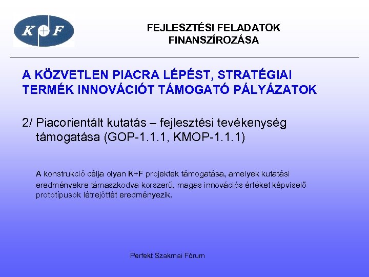 FEJLESZTÉSI FELADATOK FINANSZÍROZÁSA A KÖZVETLEN PIACRA LÉPÉST, STRATÉGIAI TERMÉK INNOVÁCIÓT TÁMOGATÓ PÁLYÁZATOK 2/
