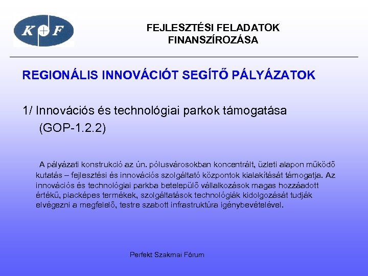  FEJLESZTÉSI FELADATOK FINANSZÍROZÁSA REGIONÁLIS INNOVÁCIÓT SEGÍTŐ PÁLYÁZATOK 1/ Innovációs és technológiai parkok támogatása