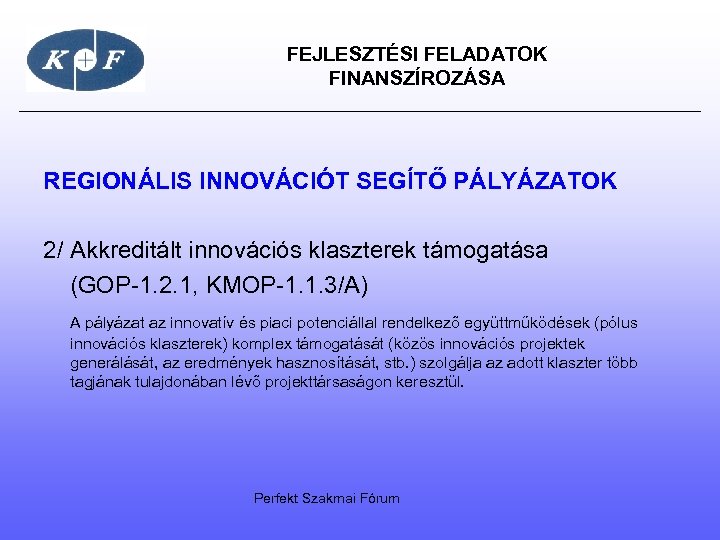  FEJLESZTÉSI FELADATOK FINANSZÍROZÁSA REGIONÁLIS INNOVÁCIÓT SEGÍTŐ PÁLYÁZATOK 2/ Akkreditált innovációs klaszterek támogatása (GOP-1.