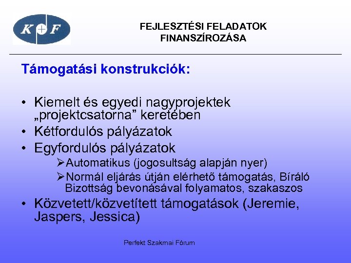  FEJLESZTÉSI FELADATOK FINANSZÍROZÁSA Támogatási konstrukciók: • Kiemelt és egyedi nagyprojektek „projektcsatorna” keretében •