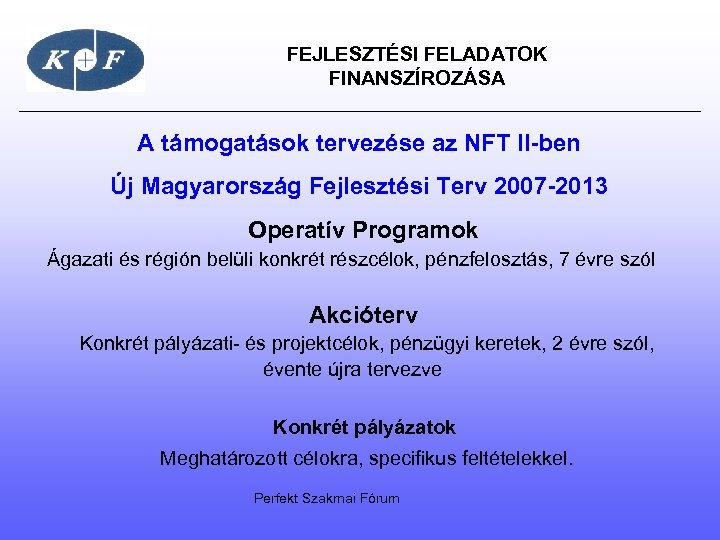  FEJLESZTÉSI FELADATOK FINANSZÍROZÁSA A támogatások tervezése az NFT II-ben Új Magyarország Fejlesztési Terv
