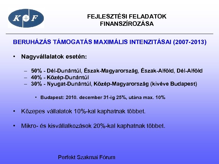  FEJLESZTÉSI FELADATOK FINANSZÍROZÁSA BERUHÁZÁS TÁMOGATÁS MAXIMÁLIS INTENZITÁSAI (2007 -2013) • Nagyvállalatok esetén: –