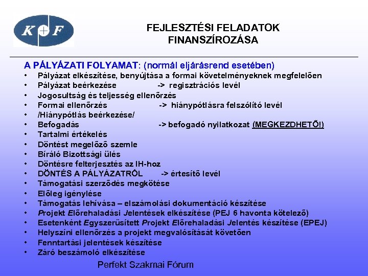  FEJLESZTÉSI FELADATOK FINANSZÍROZÁSA A PÁLYÁZATI FOLYAMAT: (normál eljárásrend esetében) • • • •