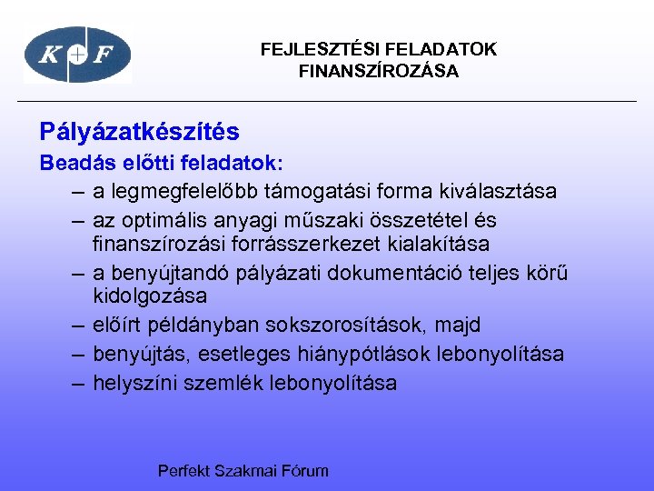  FEJLESZTÉSI FELADATOK FINANSZÍROZÁSA Pályázatkészítés Beadás előtti feladatok: – a legmegfelelőbb támogatási forma kiválasztása