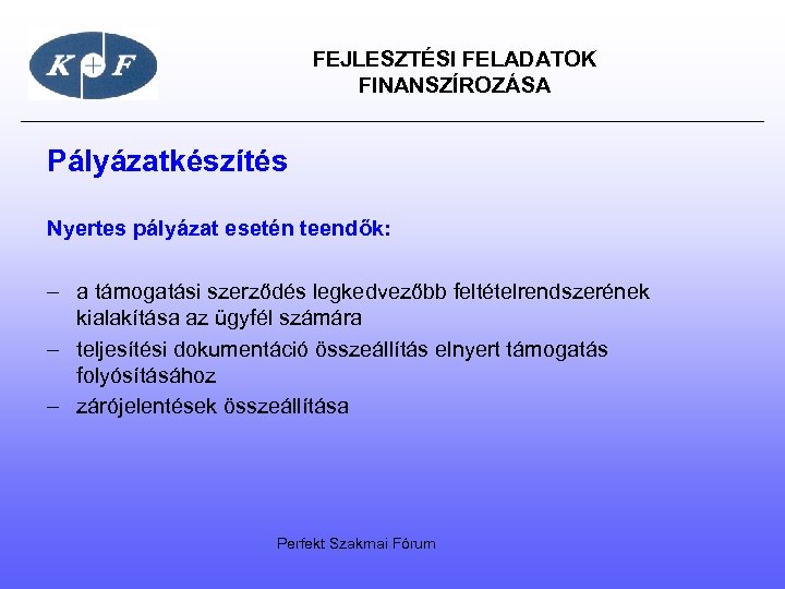  FEJLESZTÉSI FELADATOK FINANSZÍROZÁSA Pályázatkészítés Nyertes pályázat esetén teendők: – a támogatási szerződés legkedvezőbb