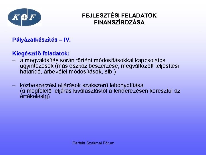  FEJLESZTÉSI FELADATOK FINANSZÍROZÁSA Pályázatkészítés – IV. Kiegészítő feladatok: – a megvalósítás során történt