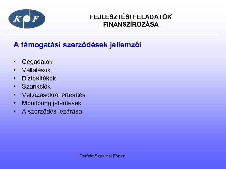  FEJLESZTÉSI FELADATOK FINANSZÍROZÁSA A támogatási szerződések jellemzői • • Cégadatok Vállalások Biztosítékok Szankciók