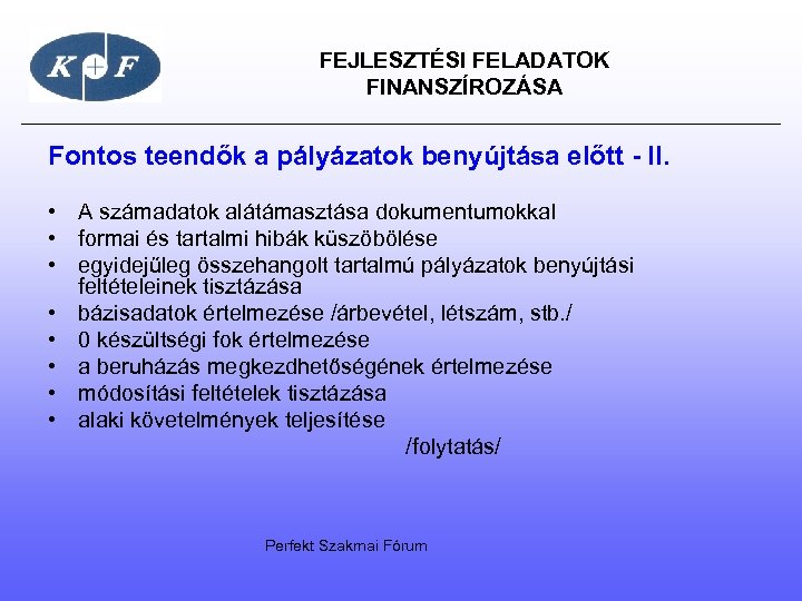  FEJLESZTÉSI FELADATOK FINANSZÍROZÁSA Fontos teendők a pályázatok benyújtása előtt - II. • A
