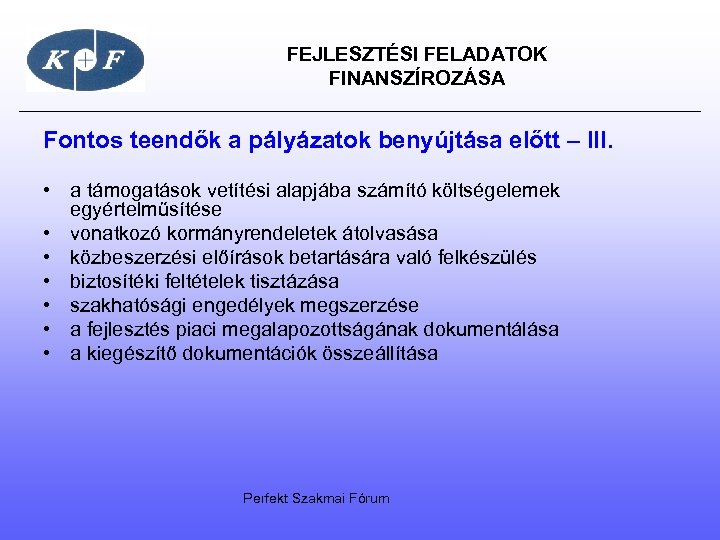  FEJLESZTÉSI FELADATOK FINANSZÍROZÁSA Fontos teendők a pályázatok benyújtása előtt – III. • a
