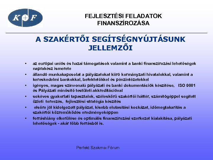 FEJLESZTÉSI FELADATOK FINANSZÍROZÁSA A SZAKÉRTŐI SEGÍTSÉGNYÚJTÁSUNK JELLEMZŐI • • • az európai uniós és