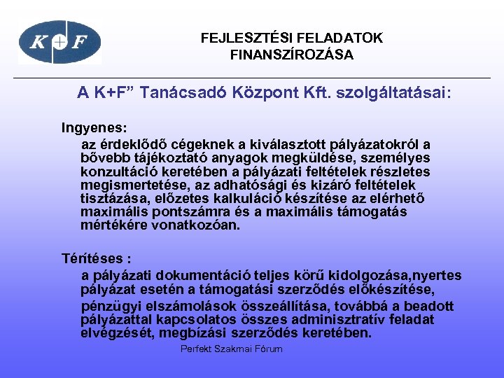 FEJLESZTÉSI FELADATOK FINANSZÍROZÁSA A K+F” Tanácsadó Központ Kft. szolgáltatásai: Ingyenes: az érdeklődő cégeknek a