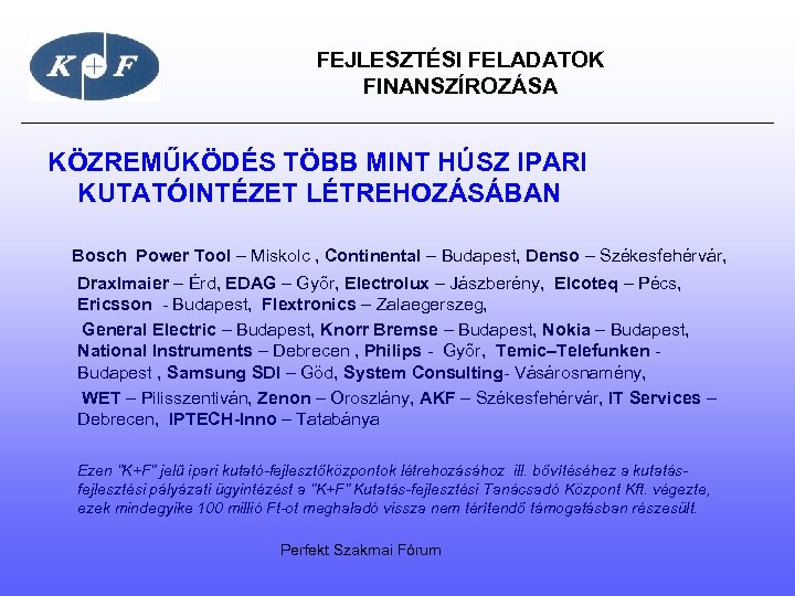  FEJLESZTÉSI FELADATOK FINANSZÍROZÁSA KÖZREMŰKÖDÉS TÖBB MINT HÚSZ IPARI KUTATÓINTÉZET LÉTREHOZÁSÁBAN Bosch Power Tool