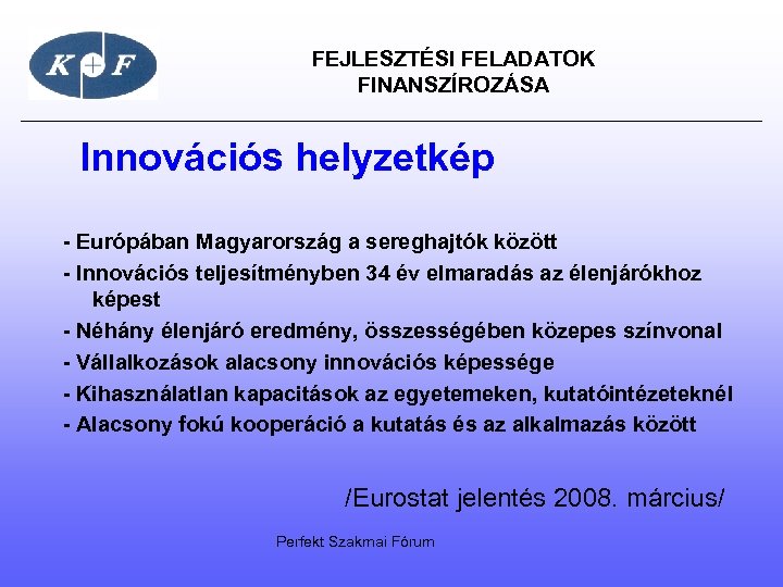  FEJLESZTÉSI FELADATOK FINANSZÍROZÁSA Innovációs helyzetkép - Európában Magyarország a sereghajtók között - Innovációs