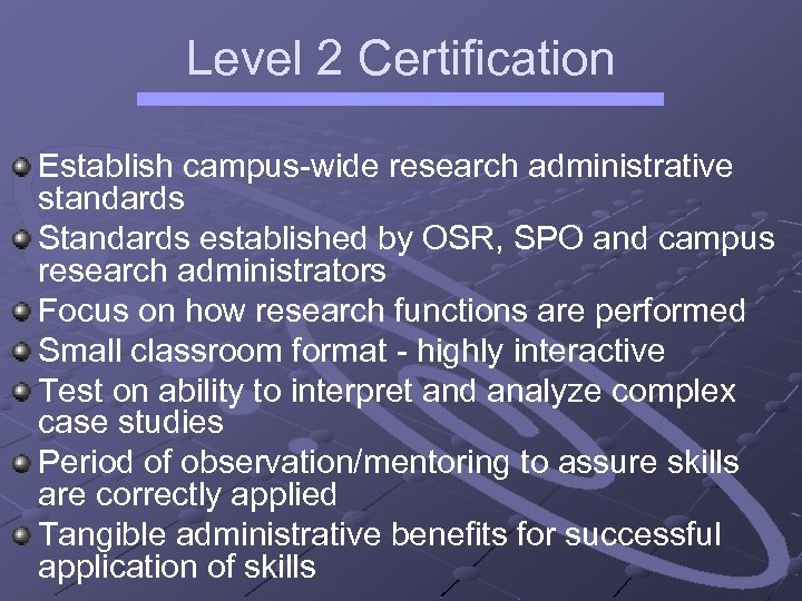 Level 2 Certification Establish campus-wide research administrative standards Standards established by OSR, SPO and