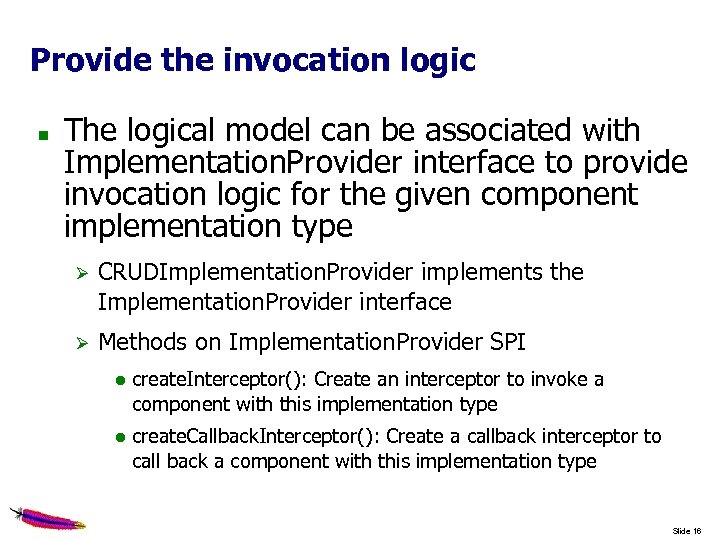 Provide the invocation logic The logical model can be associated with Implementation. Provider interface