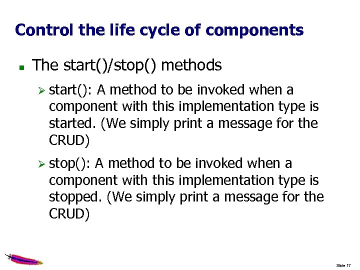 Control the life cycle of components The start()/stop() methods start(): A method to be